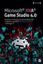 Okładka - Microsoft XNA Game Studio 4.0. Projektuj i buduj własne gry dla konsoli Xbox 360, urządzeń z systemem Windows Phone 7 i własnego PC - Rob Miles