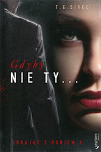Okładka - Gdyby nie Ty... Igrając z ogniem 2 - Tara Sivec