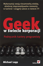 Okładka - Geek w świecie korporacji. Podręcznik kariery programisty - Michael Lopp