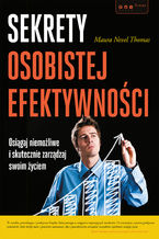 Okładka - Sekrety osobistej efektywności. Osiągaj niemożliwe i skutecznie zarządzaj swoim życiem - Maura Nevel Thomas