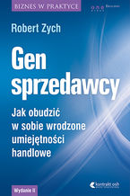 Okładka - Gen sprzedawcy. Jak obudzić w sobie wrodzone umiejętności handlowe. Wydanie II rozszerzone - Robert Zych