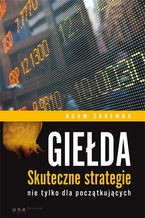 Okładka - Giełda. Skuteczne strategie nie tylko dla początkujących - Adam Zaremba