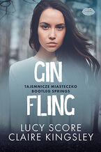 Okładka - Gin Fling. Tajemnicze miasteczko Bootleg Springs - Lucy Score, Claire Kingsley