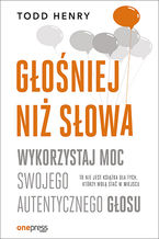 Okładka - Głośniej niż słowa. Wykorzystaj moc swojego autentycznego głosu - Todd Henry