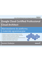 Okładka - Google Cloud Certified Professional Cloud Architect. Wprowadzenie do platformy i materiały egzaminacyjne. Wydanie II - Soumen Chatterjee