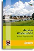 Okładka - Gorzów Wielkopolski. Miasto na siedmiu wzgórzach - Krystyna Kamińska, Zbigniew Rudziński