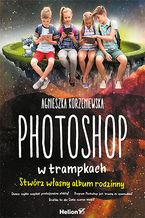 Okładka - Photoshop w trampkach. Stwórz własny album rodzinny - Agnieszka Korzeniewska