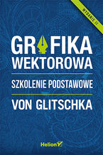 Okładka - Grafika wektorowa. Szkolenie podstawowe. Wydanie II - Von Glitschka