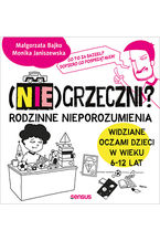 Okładka - (Nie)grzeczni? Rodzinne nieporozumienia widziane oczami dzieci w wieku 6 - 12 lat - Monika Janiszewska, Małgorzata Bajko
