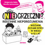 (Nie)grzeczni? Rodzinne nieporozumienia widziane oczami dzieci w wieku 6 - 12 lat