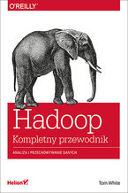 Okładka - Hadoop. Komplety przewodnik. Analiza i przechowywanie danych - Tom White