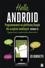 Okładka - Hello, Android. Programowanie na platformę Google dla urządzeń mobilnych. Wydanie III - Ed Burnette