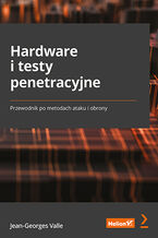 Okładka - Hardware i testy penetracyjne. Przewodnik po metodach ataku i obrony - Jean-Georges Valle