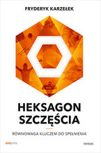 Okładka - Heksagon szczęścia. Równowaga kluczem do spełnienia - Fryderyk Karzełek