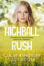 Okładka - Highball Rush. Tajemnicze miasteczko Bootleg Springs - Claire Kingsley, Lucy Score