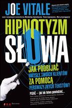 Okładka - Hipnotyzm słowa. Jak podbijać umysły Twoich klientów za pomocą perswazyjnych tekstów - Joe Vitale