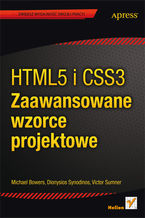 Okładka - HTML5 i CSS3. Zaawansowane wzorce projektowe - Michael Bowers, Dionysios Synodinos, Victor Sumner