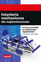 Okładka - Inżynieria mechaniczna dla majsterkowiczów. Prosty przewodnik po praktycznych zagadnieniach - Brian Bunnell, Samer Najia