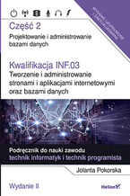 Okładka - Kwalifikacja INF.03. Tworzenie i administrowanie stronami i aplikacjami internetowymi oraz bazami danych. Część 2. Projektowanie i administrowanie bazami danych. Podręcznik do nauki zawodu technik informatyk i technik programista (Wydanie II) - Jolanta Pokorska