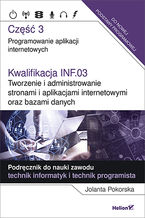 Okładka - Kwalifikacja INF.03. Tworzenie i administrowanie stronami i aplikacjami internetowymi oraz bazami danych. Część 3. Programowanie aplikacji internetowych. Podręcznik do nauki zawodu technik informatyk i technik programista - Jolanta Pokorska