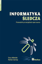 Okładka - Informatyka śledcza. Przewodnik po narzędziach open source - Cory Altheide, Harlan Carvey