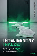Okładka - Inteligentny inaczej. Czy AI naprawdę myśli, czy tylko doskonale udaje? - Gniewosz Leliwa