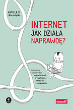 Okładka - Internet. Jak działa naprawdę? Ilustrowany przewodnik po protokołach, prywatności, cenzurze i zarządzaniu - Article 19, Mallory Knodel, Ulrike Uhlig i in.