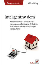 Okładka - Inteligentny dom. Automatyzacja mieszkania za pomocą platformy Arduino, systemu Android i zwykłego komputera - Mike Riley