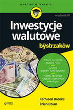 Okładka - Inwestycje walutowe dla bystrzaków. Wydanie III - Kathleen Brooks, Brian Dolan