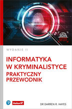 Okładka - Informatyka w kryminalistyce. Praktyczny przewodnik. Wydanie II - Darren R. Hayes