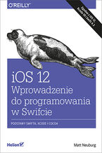 Okładka - iOS 12. Wprowadzenie do programowania w Swifcie. Wydanie V - Matt Neuburg
