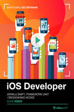Okładka - iOS Developer. Kurs video. Opanuj Swift, framework UIKit i środowisko Xcode - Bartłomiej Szczepaniak