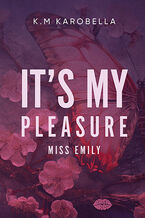 Okładka - It''s my pleasure, miss Emily - K.M Karobella