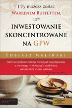Okładka - I Ty możesz zostać Warrenem Buffettem, czyli inwestowanie skoncentrowane na GPW - Tobiasz Maliński