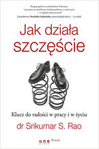 Okładka - Jak działa szczęście. Klucz do radości w pracy i w życiu - Srikumar Rao