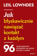 Okładka - Jak błyskawicznie nawiązać kontakt z każdym. 96 niezawodnych sposobów na udane relacje z ludźmi - Leil Lowndes