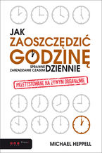 Okładka - Jak zaoszczędzić godzinę dziennie? Sprawne zarządzanie czasem - Michael Heppell