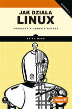 Okładka - Jak działa Linux. Podręcznik administratora. Wydanie II - Brian Ward