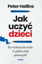 Okładka - Jak uczyć dzieci, by wykorzystywały w pełni swój potencjał? - Peter Hollins