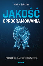 Okładka - Jakość oprogramowania. Podręcznik dla profesjonalistów - Michał Sobczak