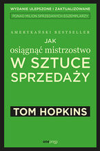 Okładka - Jak osiągnąć mistrzostwo w sztuce sprzedaży - Tom Hopkins