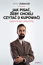Okładka - Jak pisać, żeby chcieli czytać (i kupować). Copywriting & Webwriting - Artur Jabłoński