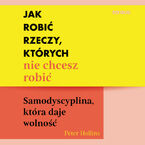 Jak robić rzeczy, których nie chcesz robić. Samodyscyplina, która daje wolność