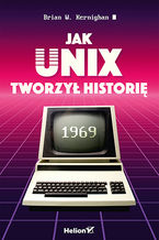 Okładka - Jak Unix tworzył historię - Brian W. Kernighan