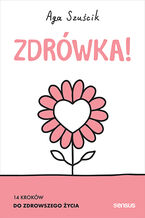 Okładka - Zdrówka! 14 kroków do zdrowszego życia - Aga Szuścik