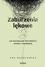 Okładka - Zaburzenia lękowe. Jak naturalnie przywrócić spokój i harmonię - Ewa Wądołowska