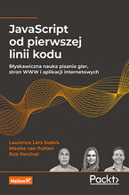 Okładka - JavaScript od pierwszej linii kodu. Błyskawiczna nauka pisania gier, stron WWW i aplikacji internetowych - Laurence Lars Svekis, Maaike van Putten, Rob Percival