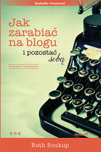 Okładka - Jak zarabiać na blogu i pozostać sobą - Ruth Soukup
