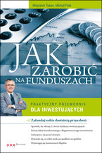 Okładka - Jak zarobić na funduszach. Praktyczny przewodnik dla inwestujących - Wojciech Tukan, Michał Poła