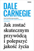 Okładka - Jak zostać skutecznym przywódcą i polepszyć jakość życia - Dale Carnegie